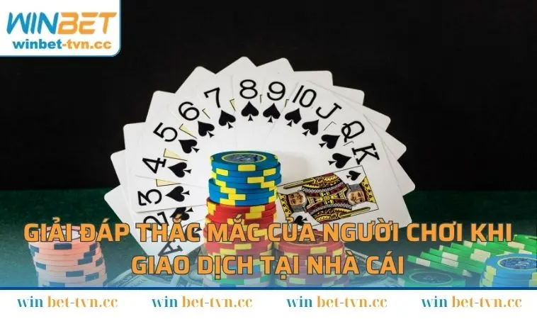 Giải đáp thắc mắc của người chơi khi giao dịch tại nhà cái